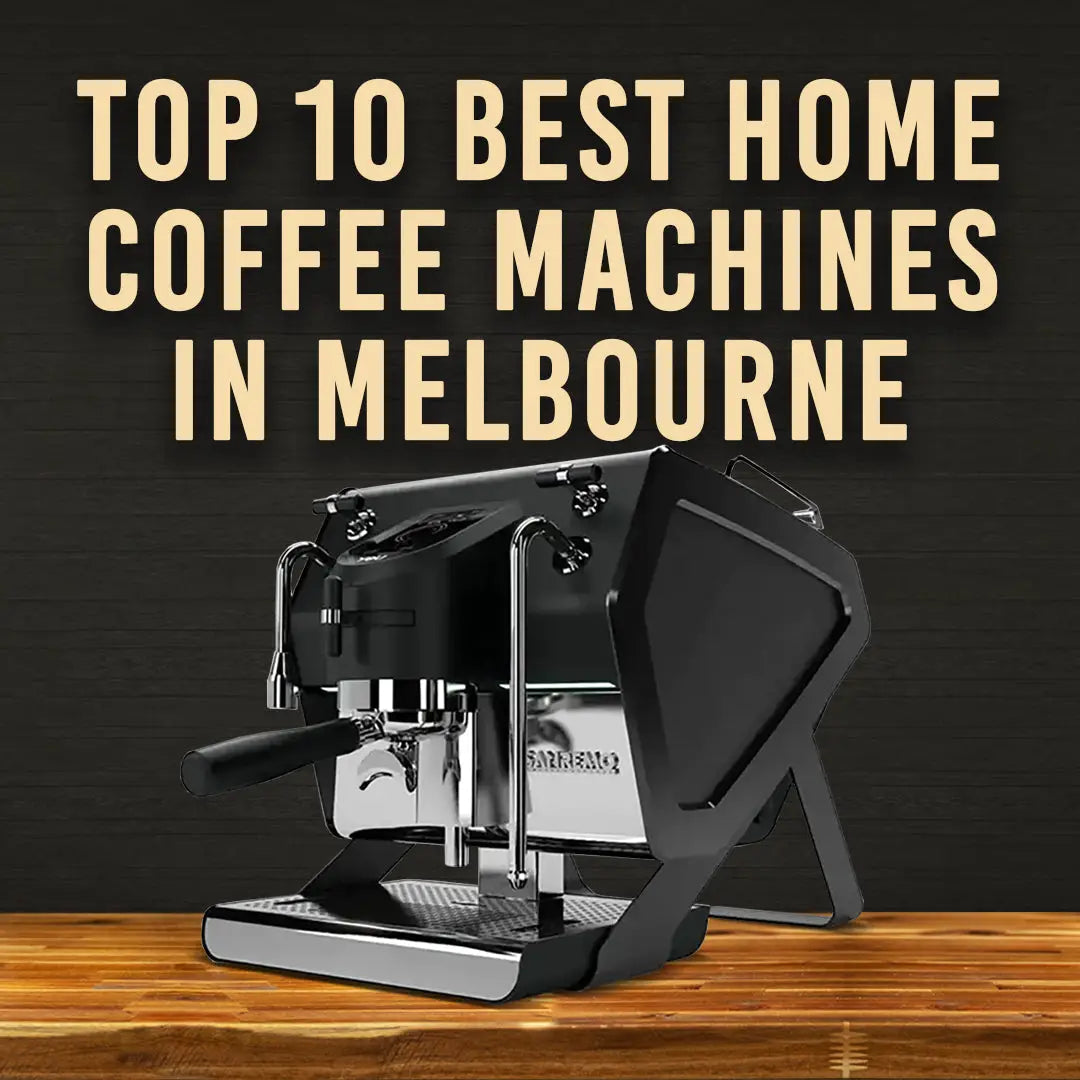 Top 10 Best Home Coffee Machines in Melbourne